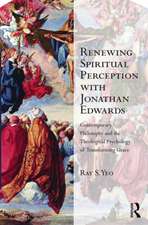 Renewing Spiritual Perception with Jonathan Edwards: Contemporary Philosophy and the Theological Psychology of Transforming Grace