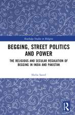 Begging, Street Politics and Power: The Religious and Secular Regulation of Begging in India and Pakistan