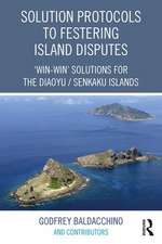 Solution Protocols to Festering Island Disputes: ‘Win-Win' Solutions for the Diaoyu / Senkaku Islands