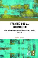 Framing Social Interaction: Continuities and Cracks in Goffman’s Frame Analysis