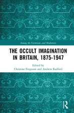 The Occult Imagination in Britain, 1875-1947