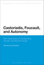 Castoriadis, Foucault, and Autonomy: New Approaches to Subjectivity, Society, and Social Change