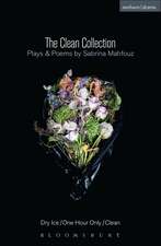 The Clean Collection: Plays and Poems: Dry Ice; One Hour Only; Clean and poems