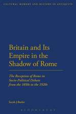 Britain and Its Empire in the Shadow of Rome: The Reception of Rome in Socio-Political Debate from the 1850s to the 1920s