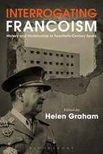 Interrogating Francoism: History and Dictatorship in Twentieth-Century Spain