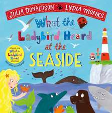 DONALDSON, J: WHAT THE LADYBIRD HEARD AT THE SEASIDE