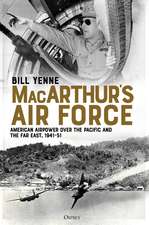 MacArthur’s Air Force: American Airpower over the Pacific and the Far East, 1941–51