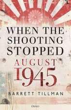 When the Shooting Stopped: August 1945