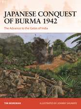 Japanese Conquest of Burma 1942: The Advance to the Gates of India