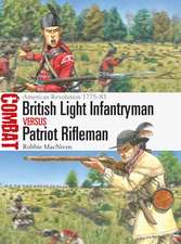 British Light Infantryman vs Patriot Rifleman: American Revolution 1775–83