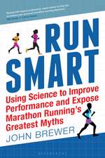 Run Smart: Using Science to Improve Performance and Expose Marathon Running’s Greatest Myths