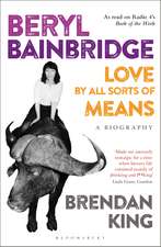 Beryl Bainbridge: Love by All Sorts of Means: A Biography