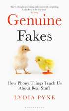 Genuine Fakes: How Phony Things Teach Us About Real Stuff