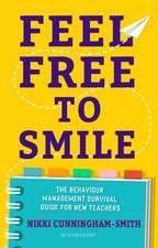 Feel Free to Smile: The behaviour management survival guide for new teachers