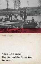 The Story of the Great War, Volume 7 - American Food and Ships, Palestine, Italy Invaded, Great German Offensive, Americans in Picardy, Americans on The Marne, Foch's Counteroffensive (WWI Centenary Series)