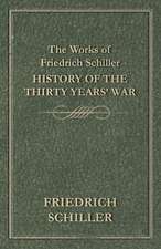 The Works of Friedrich Schiller - History of the Thirty Years' War