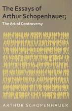 The Essays of Arthur Schopenhauer; The Art of Controversy