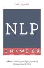 Neuro-Linguistic Programming in a Week: Teach Yourself