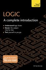Logic: A Complete Introduction: A step-by-step Teach Yourself guide to use at home, school or college
