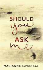 Kavanagh, M: Should You Ask Me