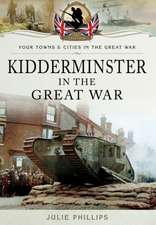 Phillips, J: Kidderminster in the Great War