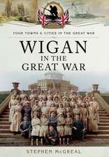 McGreal, S: Wigan in the Great War