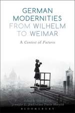 German Modernities From Wilhelm to Weimar: A Contest of Futures