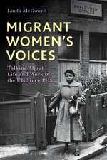 Migrant Women's Voices: Talking About Life and Work in the UK Since 1945