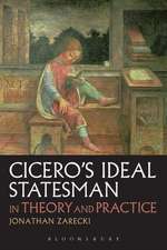 Cicero's Ideal Statesman in Theory and Practice