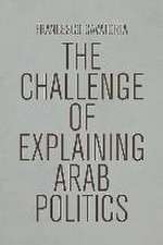 The Challenge of Explaining Arab Politics