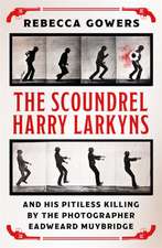 Gowers, R: Scoundrel Harry Larkyns and his Pitiless Killing