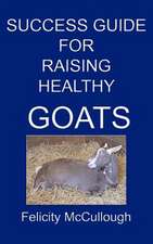 Success Guide for Raising Healthy Goats