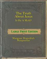 The Truth about Jesus - Is He a Myth? [Large Print]