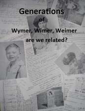 Generations of Wymer, Wimer, Weimer Are We Realted?