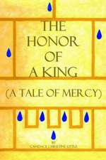 The Honor of a King (a Tale of Mercy): A Season of Hope, a Time for Love