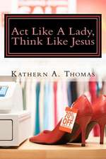 ACT Like a Lady, Think Like Jesus