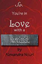 So. You're in Love with a Narcissist.