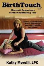 Birthtouch(r) Shiatsu and Acupressure for the Childbearing Year