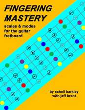 Fingering Mastery - Scales & Modes for the Guitar Fretboard