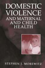 Domestic Violence and Maternal and Child Health: New Patterns of Trauma, Treatment, and Criminal Justice Responses