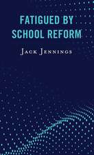 FATIGUED BY SCHOOL REFORM