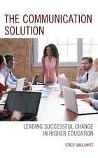 The Communication Solution: Leading Successful Change in Higher Education