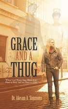 Grace and a Thug: When God Wants You, There Is No Place to Run, and No Place to Hide