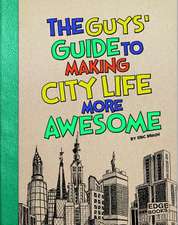 The Guys' Guide to Making City Life More Awesome