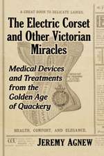 The Electric Corset and Other Victorian Miracles