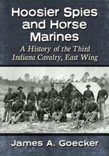 Goecker, J: Hoosier Spies and Horse Marines