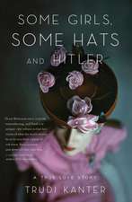 Some Girls, Some Hats and Hitler: A True Love Story