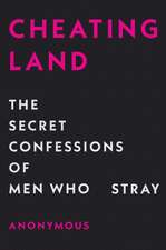 Cheatingland: The Secret Confessions of Men Who Stray