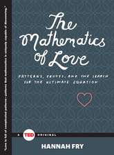 The Mathematics of Love: Patterns, Proofs, and the Search for the Ultimate Equation