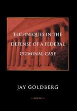 Techniques in the Defense of a Federal Criminal Case